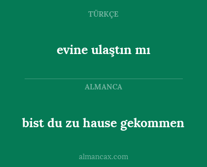 evine ulaştın mı - bist du zu hause gekommen