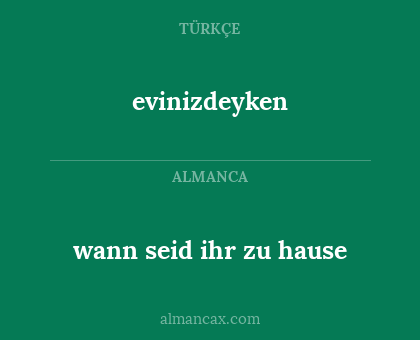 evinizdeyken - wann seid ihr zu hause