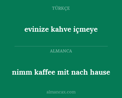 evinize kahve içmeye - nimm kaffee mit nach hause