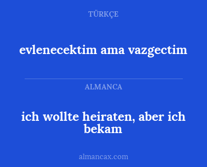 ich wollte heiraten, aber ich bekam - evlenecektim ama vazgectim