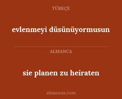 sie planen zu heiraten - evlenmeyi düsünüyormusun