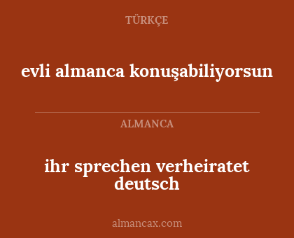 evli almanca konuşabiliyorsun - ihr sprechen verheiratet deutsch