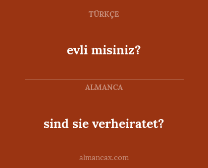 evli misiniz? - sind sie verheiratet?