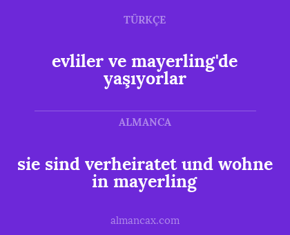 evliler ve mayerling'de yaşıyorlar - sie sind verheiratet und wohne in
mayerling