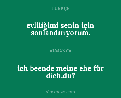 ich beende meine ehe für dich.du? - evliliğimi senin için sonlandırıyorum.