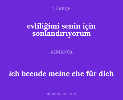 evliliğimi senin için sonlandırıyorum - ich beende meine ehe für dich