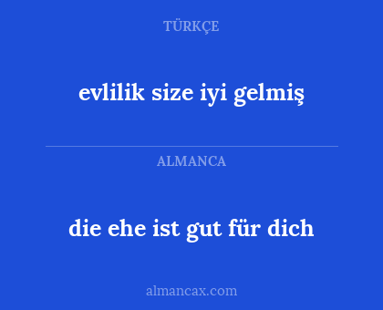die ehe ist gut für dich - evlilik size iyi gelmiş