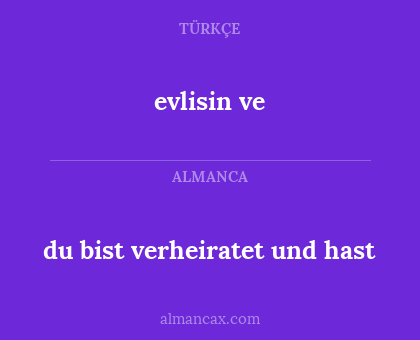 evlisin ve - du bist verheiratet und hast