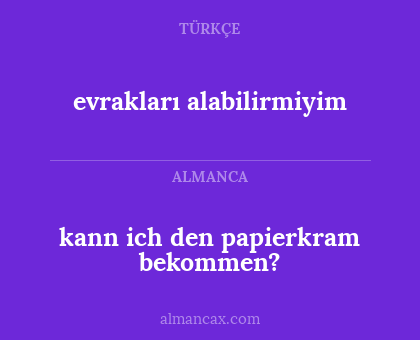 evrakları alabilirmiyim - kann ich den papierkram bekommen?