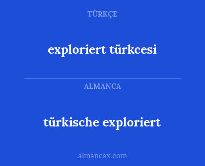 türkische exploriert - exploriert türkcesi