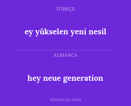 ey yükselen yeni nesil - hey neue generation