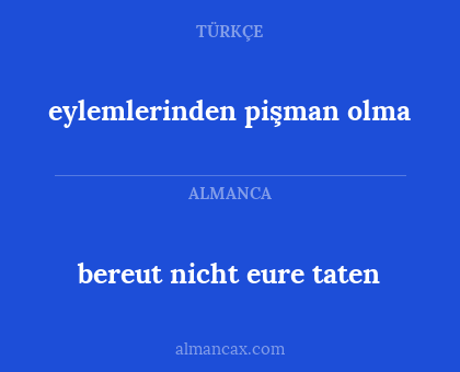 eylemlerinden pişman olma - bereut nicht eure taten