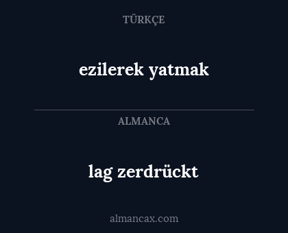 ezilerek yatmak - lag zerdrückt
