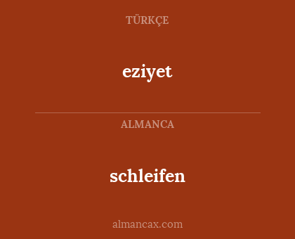 schleifen - eziyet