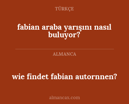 wie findet fabian autornnen? - fabian araba yarışını nasıl buluyor?