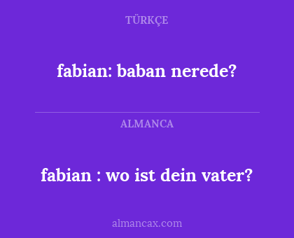 fabian: baban nerede? - fabian : wo ist dein vater?