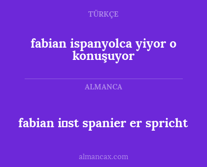 fabian ispanyolca yiyor o konuşuyor - fabian i̇st spanier er spricht