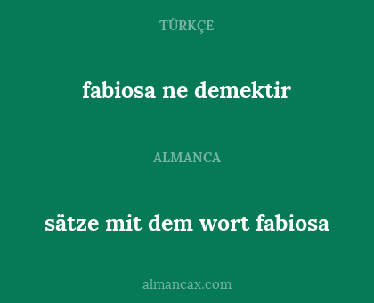 sätze mit dem wort fabiosa - fabiosa ne demektir