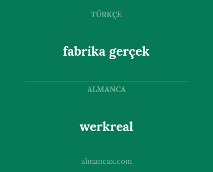 fabrika gerçek - werkreal
