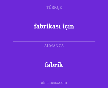 fabrik - fabrikası için