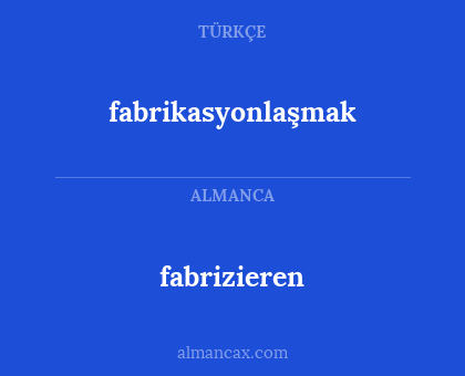 fabrizieren - fabrikasyonlaşmak