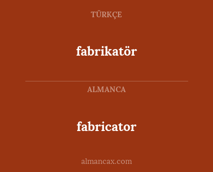 fabricator - fabrikatör