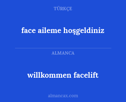 face aileme hoşgeldiniz - willkommen facelift