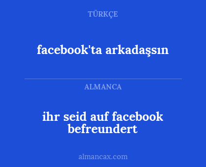 facebook'ta arkadaşsın - ihr seid auf facebook befreundert
