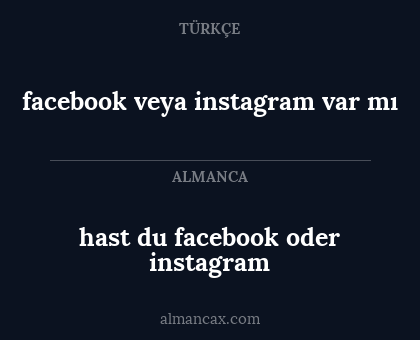 hast du facebook oder instagram - facebook veya instagram var mı