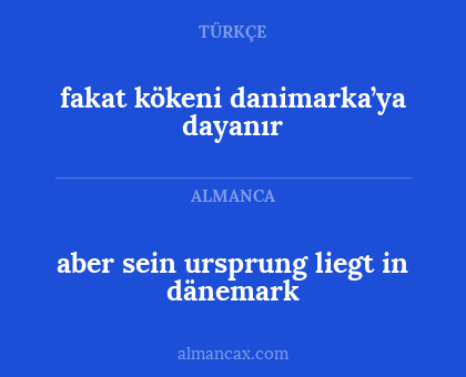 aber sein ursprung liegt in dänemark - fakat kökeni danimarka’ya dayanır