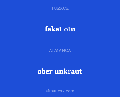 aber unkraut - fakat otu