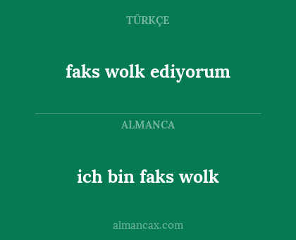 faks wolk ediyorum - ich bin faks wolk
