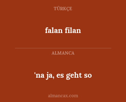 falan filan - 'na ja, es geht so
