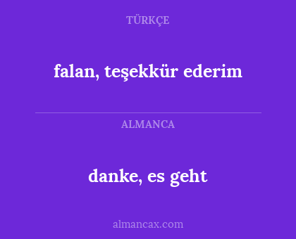 falan, teşekkür ederim - danke, es geht