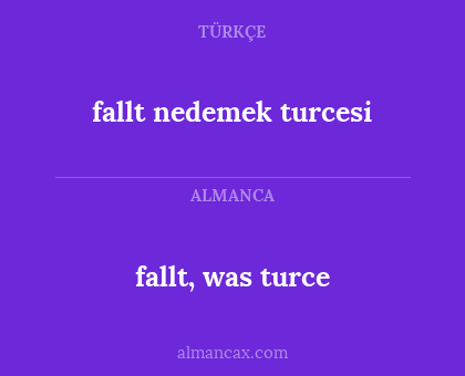fallt, was turce - fallt nedemek turcesi
