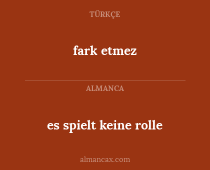 fark etmez - es spielt keine rolle