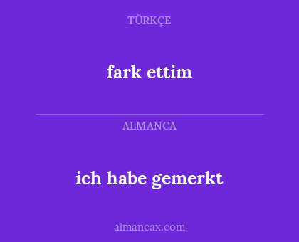 fark ettim - ich habe gemerkt
