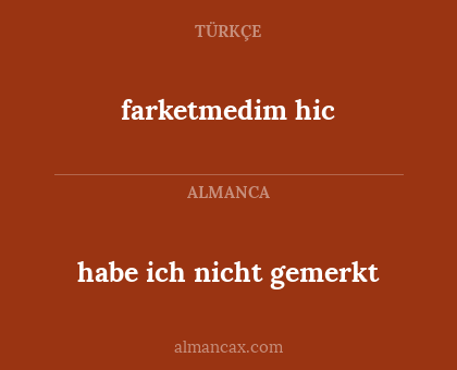 habe ich nicht gemerkt - farketmedim hic