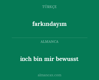i̇ch bin mir bewusst - farkındayım