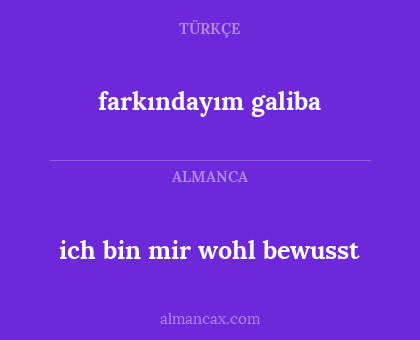 farkındayım galiba - ich bin mir wohl bewusst
