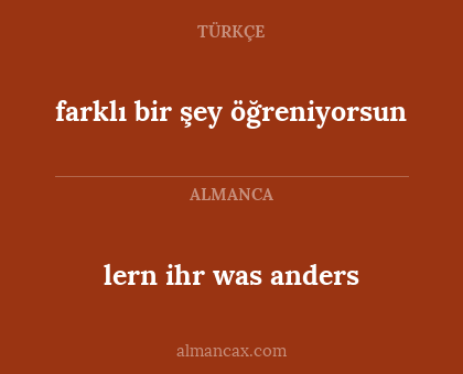farklı bir şey öğreniyorsun - lern ihr was anders