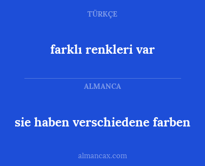 farklı renkleri var - sie haben verschiedene farben