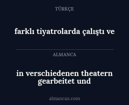 in verschiedenen theatern gearbeitet und - farklı tiyatrolarda çalıştı ve