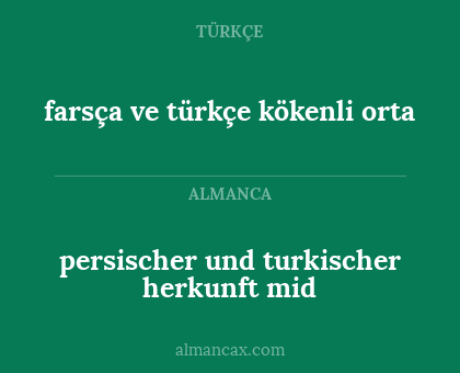 farsça ve türkçe kökenli orta - persischer und turkischer herkunft mid