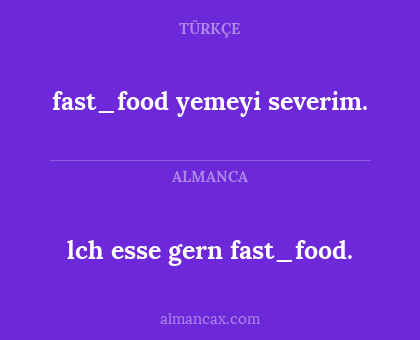 fast_food yemeyi severim. - lch esse gern fast_food.