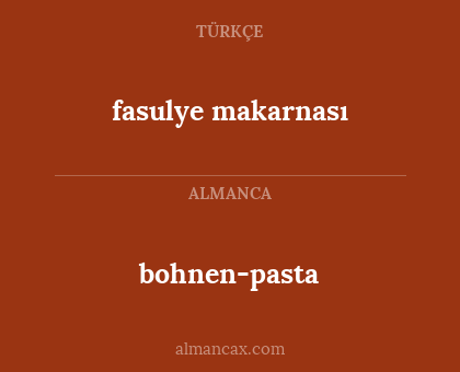 bohnen-pasta - fasulye makarnası