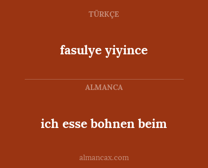 ich esse bohnen beim - fasulye yiyince