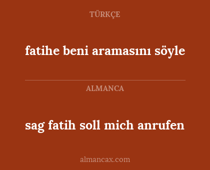 fatihe beni aramasını söyle - sag fatih soll mich anrufen