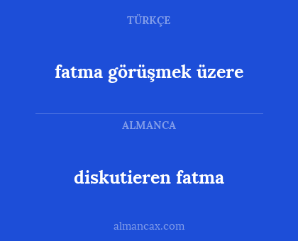 diskutieren fatma - fatma görüşmek üzere