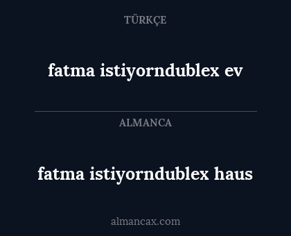 fatma istiyorndublex ev - fatma istiyorndublex haus